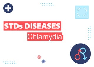 STDs DISEASES
Chlamydia
 