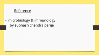 Reference
• microbiology & immunology
by subhash chandra parija
 