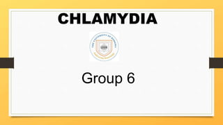 CHLAMYDIA
Group 6
 