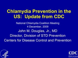 Chlamydia Prevention in the US:  Update from CDC ,[object Object],[object Object],[object Object],[object Object],[object Object]