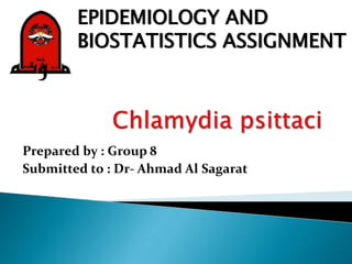 Prepared by : Group 8
Submitted to : Dr- Ahmad Al Sagarat
EPIDEMIOLOGY AND
BIOSTATISTICS ASSIGNMENT
 