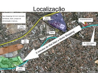 Localização 5 minutos do Wal Mart e Norte Shopping Nova América Wal Mart Norte Shopping Empreendimento Linha Amarela Av. Dom Helder Câmara Metrô Nos shoppings há mini mercado,  farmácias, lazer, praças de  alimentação e bancos. 
