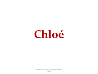 Marketing Strategy - Designer Clothes Chloé Chloé 