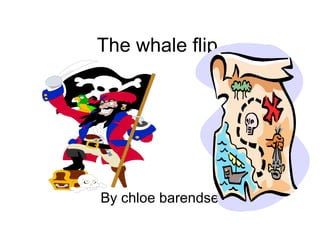 The whale flip  By chloe barendsen  