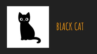 BLACK CAT
 
