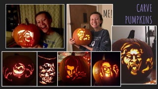 CARVE
PUMPKINS
ME!
 