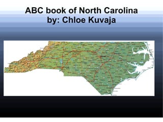 ABC book of North Carolina
    by: Chloe Kuvaja
 