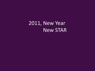 2011, New Year             New STAR 