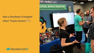Now a Developer Evangelist
(Woo! Thanks Docker! 🎉 )
 