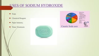 USES OF SODIUM HYDROXIDE
 Soap.
 Chemical Reagent.
 Paper Industry.
 Water Treatment.
 
