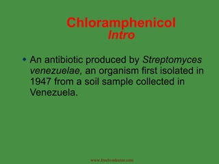 Chloramphenicol Intro ,[object Object],www.freelivedoctor.com 