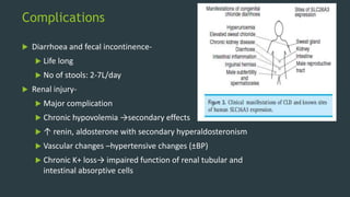 Complications
 Diarrhoea and fecal incontinence-
 Life long
 No of stools: 2-7L/day
 Renal injury-
 Major complication
 Chronic hypovolemia →secondary effects
 ↑ renin, aldosterone with secondary hyperaldosteronism
 Vascular changes –hypertensive changes (±BP)
 Chronic K+ loss→ impaired function of renal tubular and
intestinal absorptive cells
 