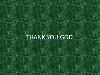 THANK YOU GOD
 