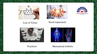 Loss of Vision Renal impairment
Psychosis Rheumatoid Arthritis
19
 