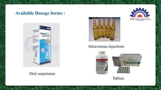 Available Dosage forms :
Oral suspension
Intravenous injections
Tablets
29
 
