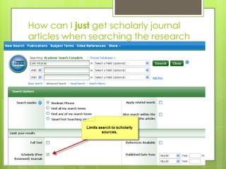 How can I just get scholarly journal
articles when searching the research
databases?
 