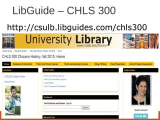 LibGuide – CHLS 300
http://csulb.libguides.com/chls300
 
