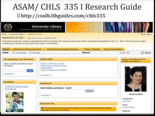 ASAM/ CHLS 335 I Research Guide
0 http://csulb.libguides.com/chls335
 