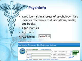 • 1,300 journals in all areas of psychology. Also
  includes references to dissertations, media,
  and books.
• 1,300 journals
• Abstracts
• Availability
 