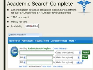 Academic Search Complete
■ General subject database containing indexing and abstracts
for over 5,400 journals & 4,400 peer reviewed journals
■ 1985 to present
■ Mostly full-text
■ Availability
 