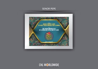 SENOR PEPE
Y O U R I N T E G R A T E D A D V E R T I S I N G PA R T N E R
CHL W RLDWIDE
 