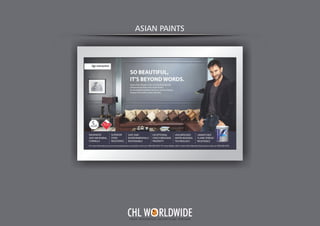 ASIAN PAINTS
Y O U R I N T E G R A T E D A D V E R T I S I N G PA R T N E R
CHL W RLDWIDE
 