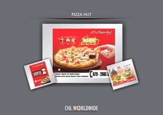 PIZZA HUT
Y O U R I N T E G R A T E D A D V E R T I S I N G PA R T N E R
CHL W RLDWIDE
 