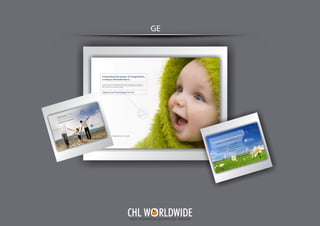 GE
Y O U R I N T E G R A T E D A D V E R T I S I N G PA R T N E R
CHL W RLDWIDE
 