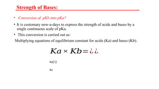 Acid Base concepts. Strength of Acids. Strength of Bases. Levelling ...
