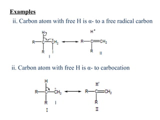 Examples
ii. Carbon atom with free H is α- to a free radical carbon
ii. Carbon atom with free H is α- to carbocation
 