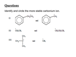 Questions
Identify and circle the more stable carbonium ion.
 