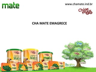www.chamate.ind.br




CHA MATE EMAGRECE
 