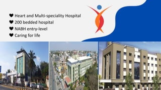 ❤ Heart and Multi-speciality Hospital
❤ 200 bedded hospital
❤ NABH entry-level
❤ Caring for life
 