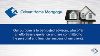 Our purpose is to be trusted advisors, who offer
an effortless experience and are committed to
the personal and financial success of our clients.
 