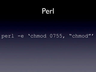 Perl


perl -e ‘chmod 0755, “chmod”’
 