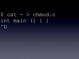 $ cat - > chmod.c
int main () { }
^D
 