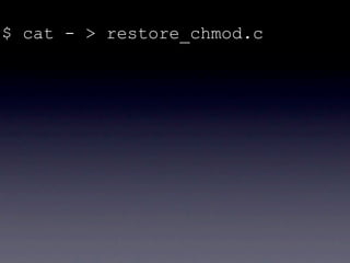 $ cat - > restore_chmod.c
 