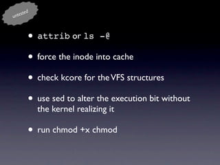 d
un teste



           • attrib or ls -@
           • force the inode into cache
           • check kcore for the VFS st...