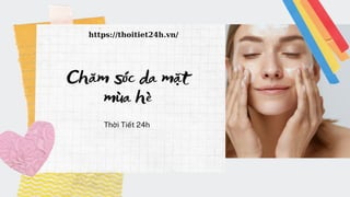 Chăm sóc da mặt
mùa hè
Thời Tiết 24h
https://thoitiet24h.vn/
 