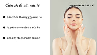 Quy tắc chăm sóc da mùa he
Văn đề da thường gặp mùa hè
Cách hạ nhiệt cho da mùa hè
Chăm sóc da mặt mùa hè https://thoitiet...