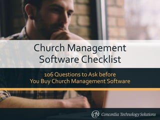 Church Management
Software Checklist
106 Questions to Ask before
You Buy Church Management Software
 