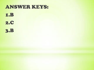 ANSWER KEYS:
1.B
2.C
3.B
 