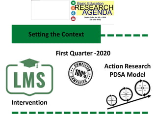Setting the Context
Intervention
First Quarter -2020
Action Research
PDSA Model
 