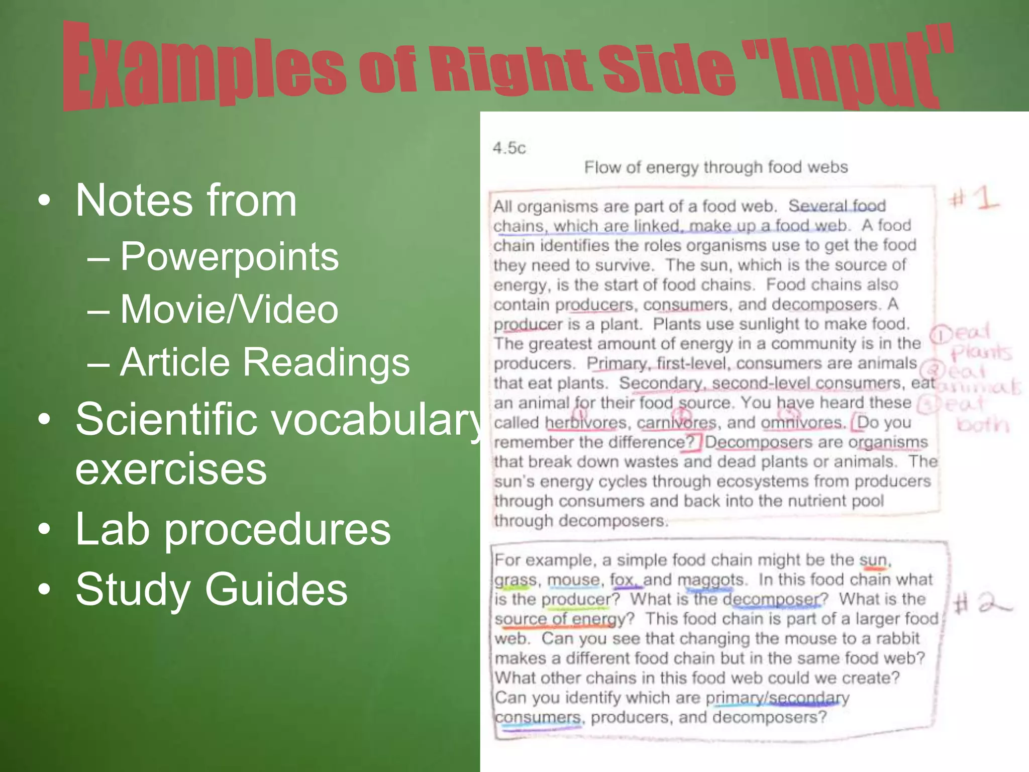 • Notes from
– Powerpoints
– Movie/Video
– Article Readings
• Scientific vocabulary
exercises
• Lab procedures
• Study Guides
 