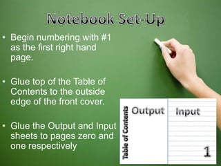 • Begin numbering with #1
as the first right hand
page.
• Glue top of the Table of
Contents to the outside
edge of the front cover.
• Glue the Output and Input
sheets to pages zero and
one respectively
 