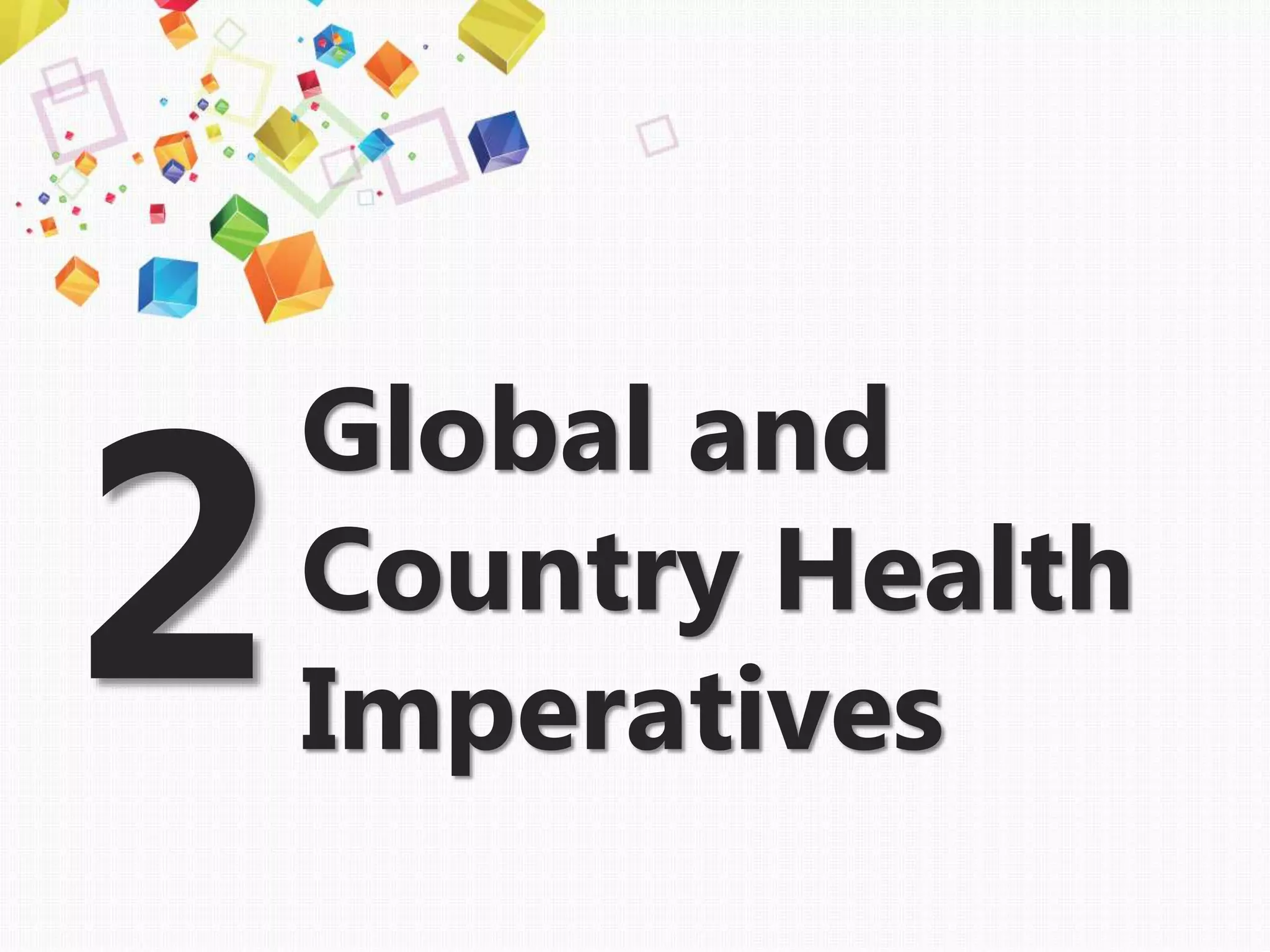 Global and
Country Health
Imperatives
2
 