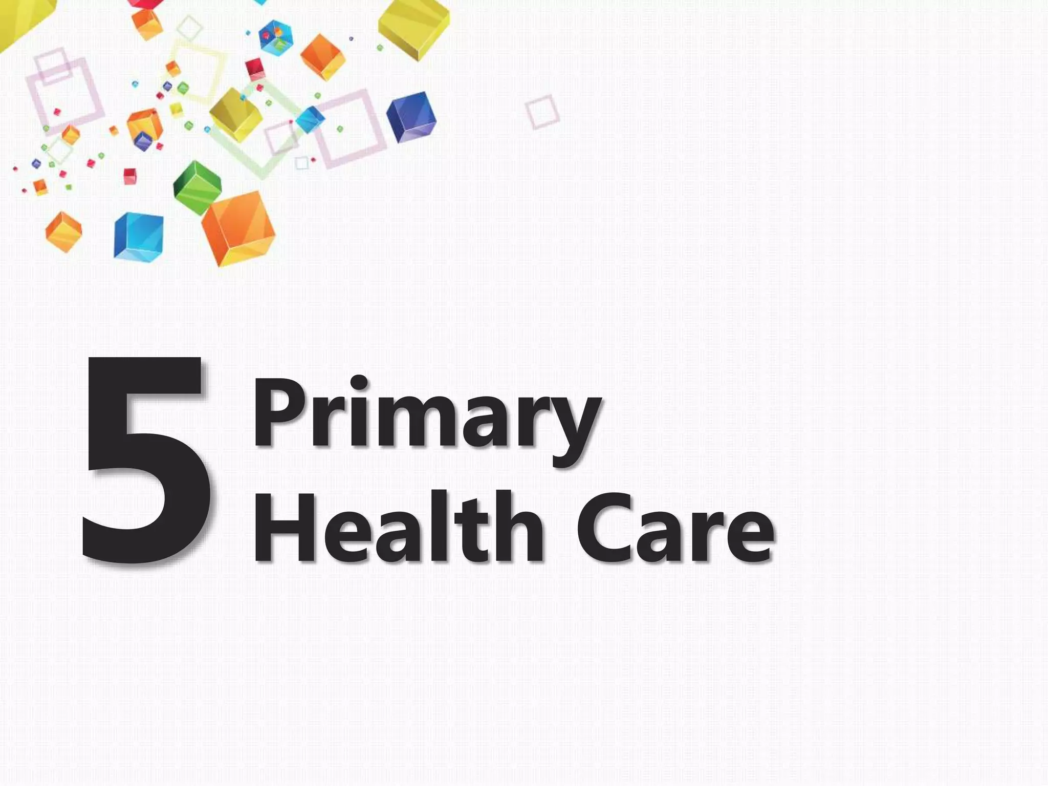 Primary
Health Care5
 