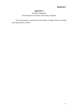 GB16670-20××
41
Appendix N
(Normative Appendix)
Test Procedures of Controller and Number of Samples
The test procedures of controller and the number of samples shall be according
to the specifications of GA61.
 