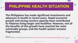 PHILIPPINE HEALTH SITUATION
The Philippines has made significant investments and
advances in health in recent years. Rapid...