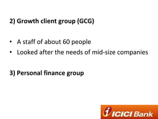 <ul><li>2) Growth client group (GCG)  </li></ul><ul><li>A staff of about 60 people </li></ul><ul><li>Looked after the need...